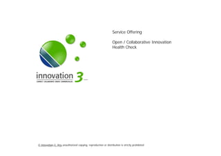 SLIDESETOPENINNOVATIONHEALTHCHECK.PPTX
© innovation-3; Any unauthorized copying, reproduction or distribution is strictly prohibitedSlide Set Open Innovation Health Check.pptx
Service Offering
Open / Collaborative Innovation
Health Check
 