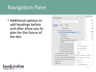 Navigation Pane
19
• Additional options to
add headings before
and after allow you to
plan for the future of
the doc
 