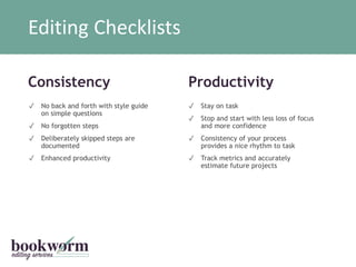Editing Checklists
✓ No back and forth with style guide
on simple questions
✓ No forgotten steps
✓ Deliberately skipped st...
