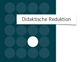 Didaktische Reduktion
 