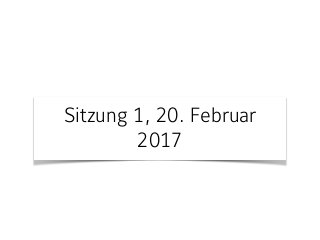 Sitzung 1, 20. Februar
2017
 
