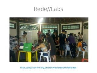 Rede//Labs




http://arquivovivo.org.br/archives/artwork/redelabs
 