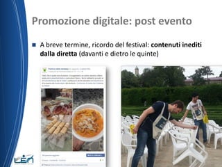 Promozione digitale: post evento
 A breve termine, ricordo del festival: contenuti inediti
dalla diretta (davanti e dietro le quinte)
19/06/2015 Nome del relatore
 