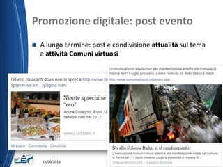 Promozione digitale: post evento
 A lungo termine: post e condivisione attualità sul tema
e attività Comuni virtuosi
19/06/2015
 