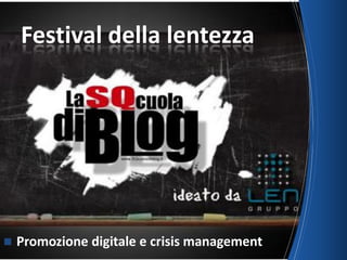  Promozione digitale e crisis management
Festival della lentezza
 