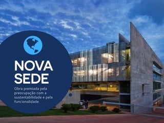 NOVA
SEDEObra premiada pela
preocupação com a
sustentabilidade e pela
funcionalidade
$
 