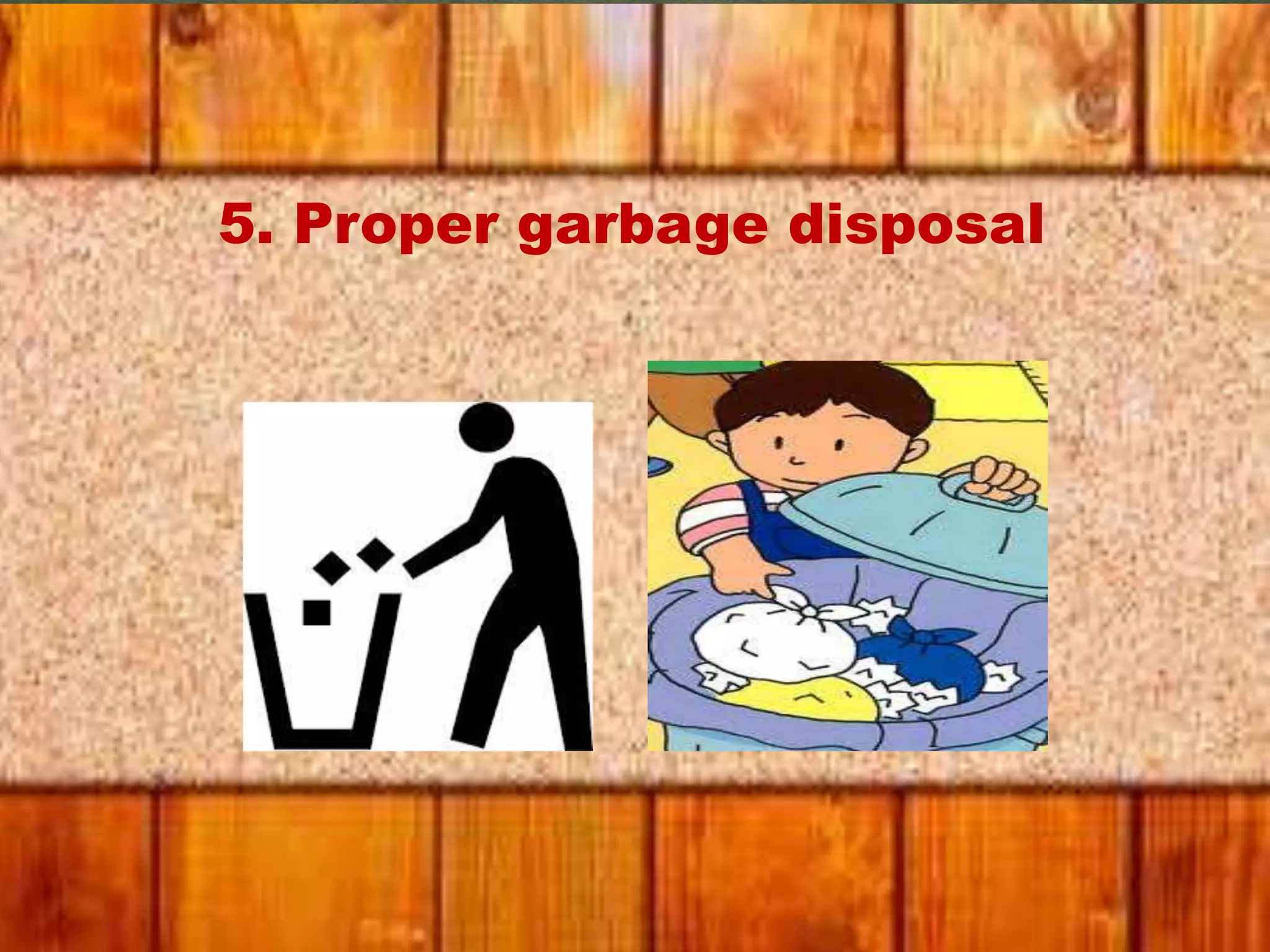 5. Proper garbage disposal
 