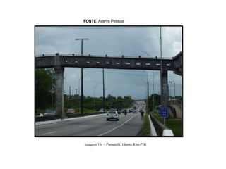 FONTE: Acervo Pessoal
Imagem 16 – Passarela (Santa Rita-PB)
 