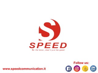 www.speedcommunication.it
Follow us:
 