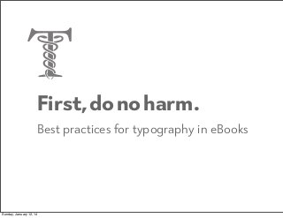 First, do no harm.
Best practices for typography in eBooks

Sunday, January 12, 14

 