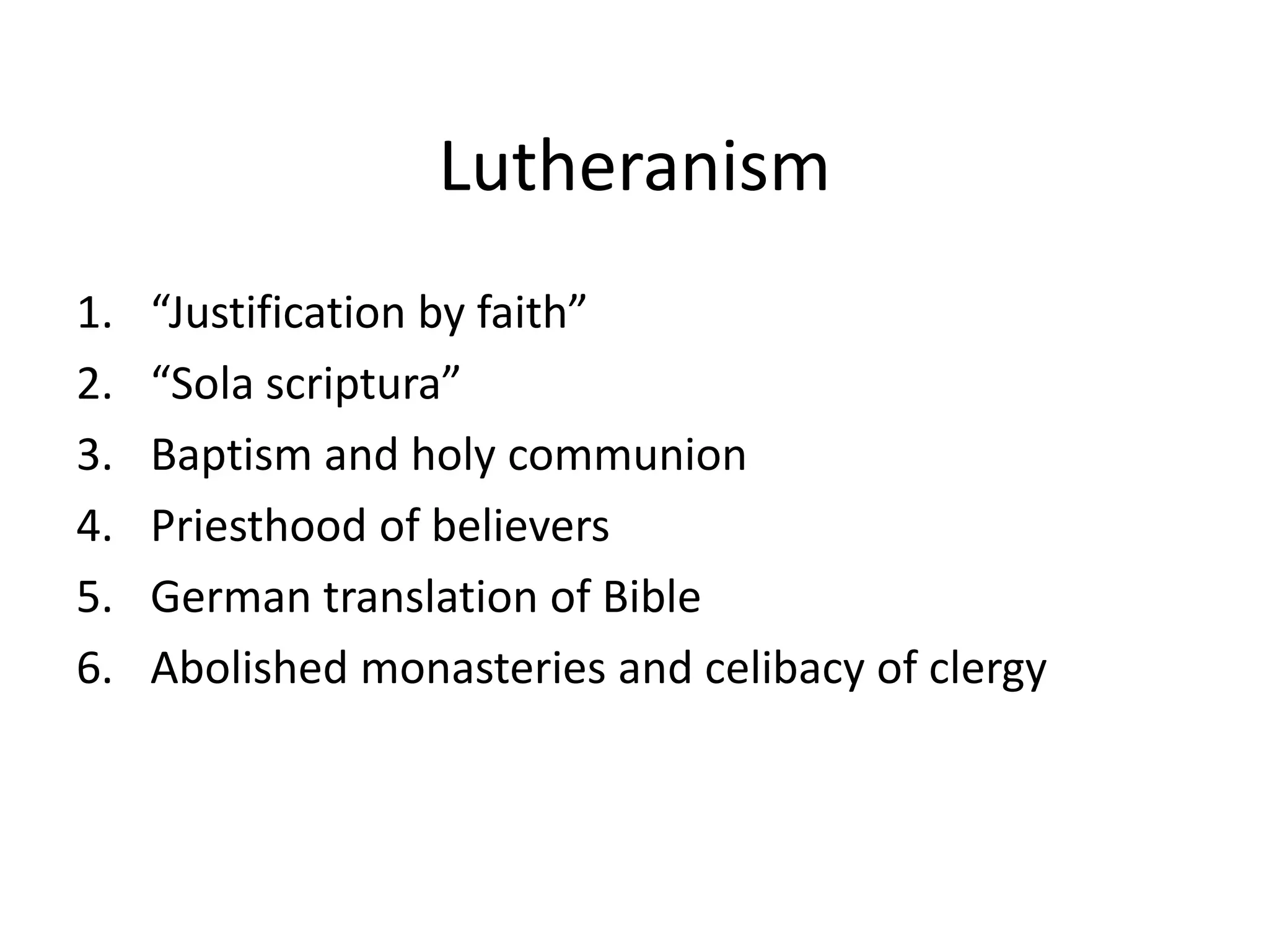 Lutheranism“Justification by faith”“Sola scriptura”Baptism and holy communionPriesthood of believersGerman translation of BibleAbolished monasteries and celibacy of clergy