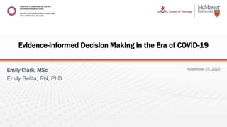 November 25, 2020Emily Clark, MSc
Emily Belita, RN, PhD
Evidence-informed Decision Making in the Era of COVID-19
 