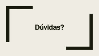 Dúvidas?
 