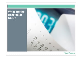 What are the
benefits of
SEIS?
 