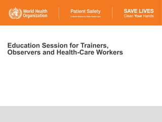 Education Session for Trainers,  Observers and Health-Care Workers 