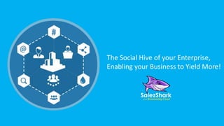 The Social Hive of your Enterprise,
Enabling your Business to Yield More!
 