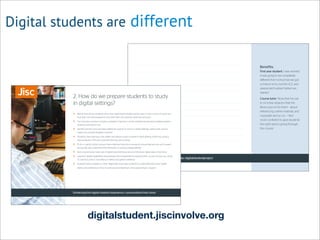 Digital students are different
digitalstudent.jiscinvolve.org
 