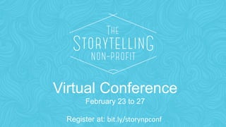 Virtual Conference
February 23 to 27
Register at: bit.ly/storynpconf
 