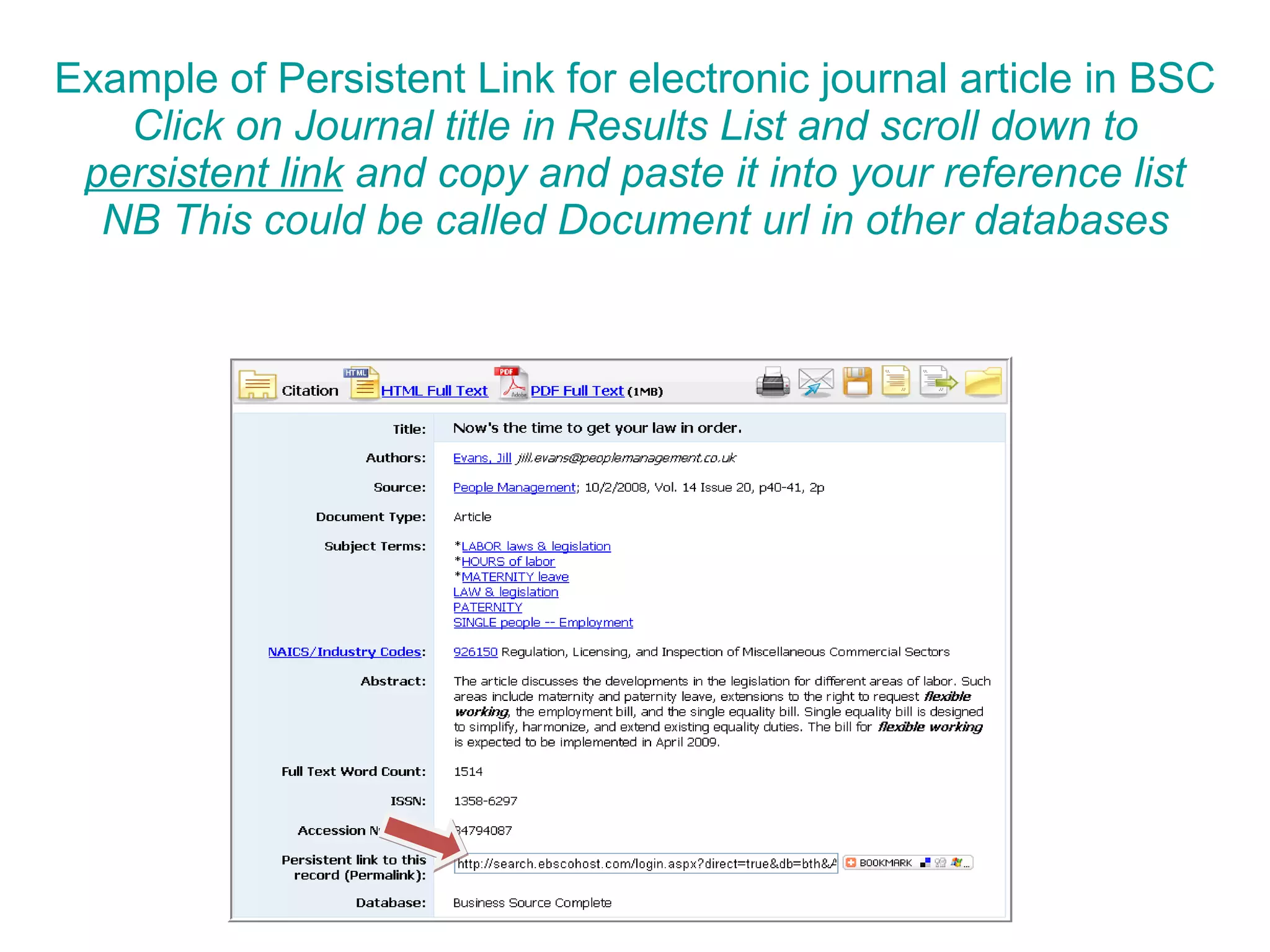 Example of Persistent Link for electronic journal article in BSC Click on Journal title in Results List and scroll down to  persistent link  and copy and paste it into your reference list NB This could be called Document url in other databases 