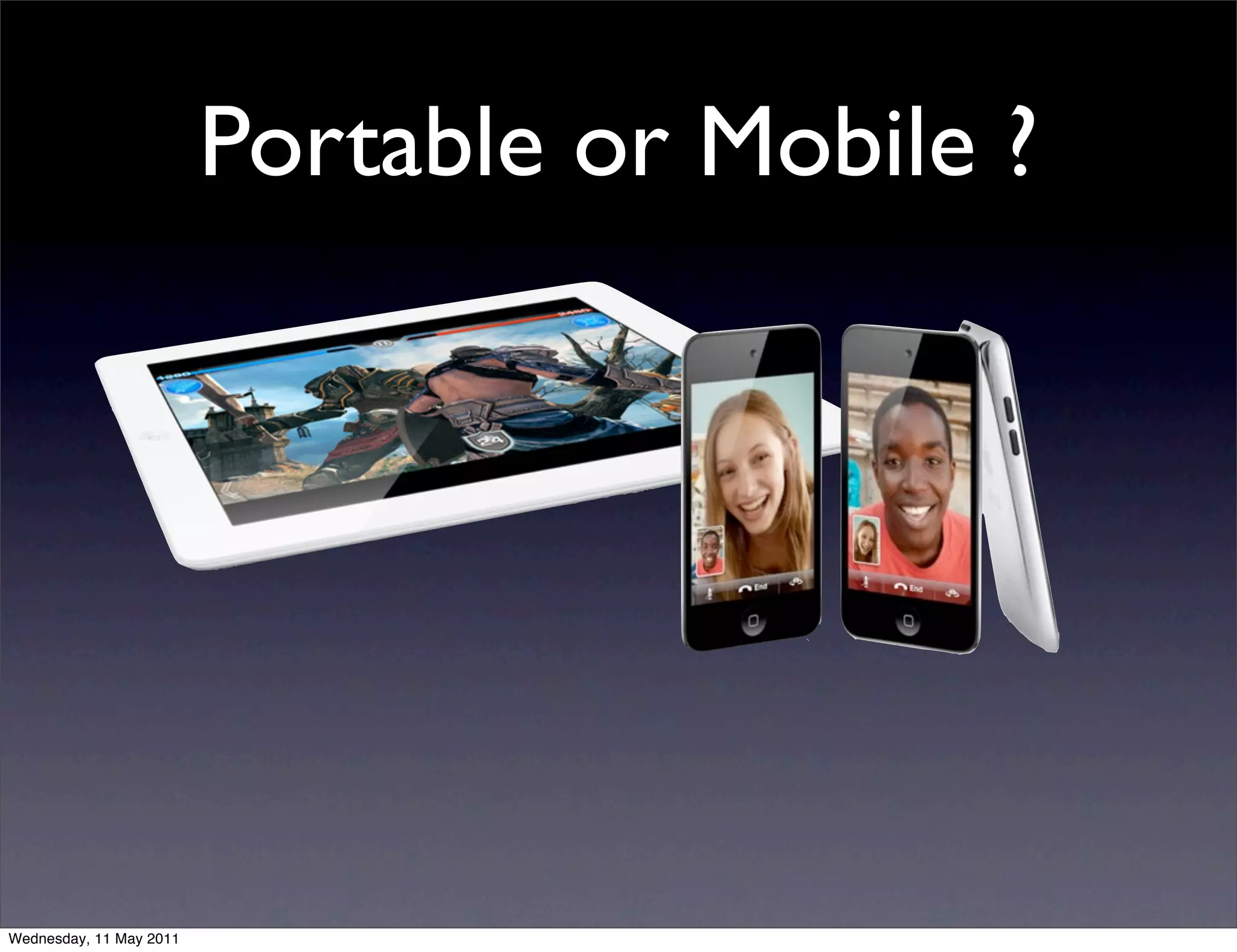Portable or Mobile ?




Wednesday, 11 May 2011
 
