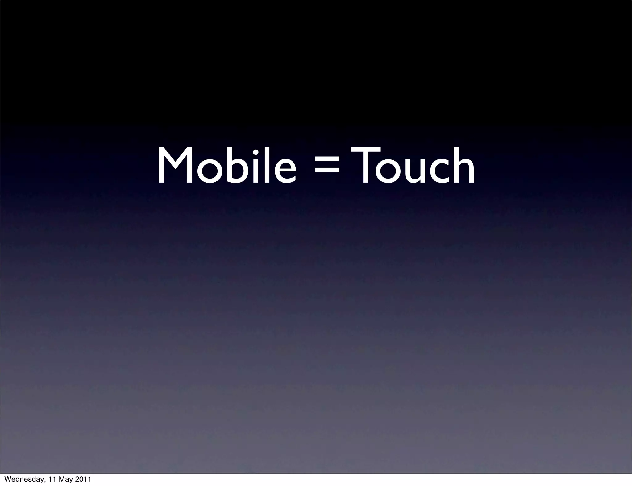 Mobile = Touch




Wednesday, 11 May 2011
 