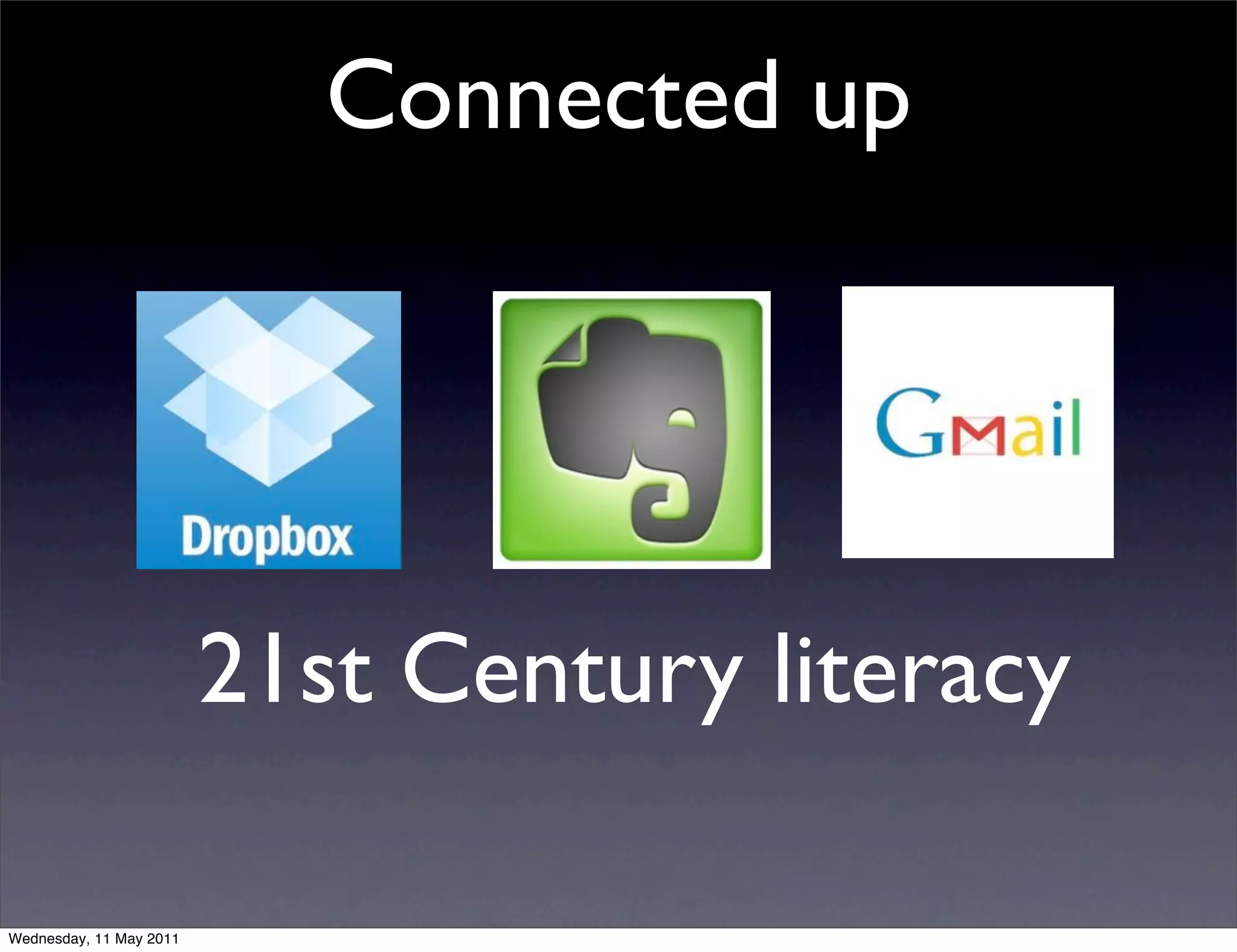 Connected up




                         21st Century literacy

Wednesday, 11 May 2011
 