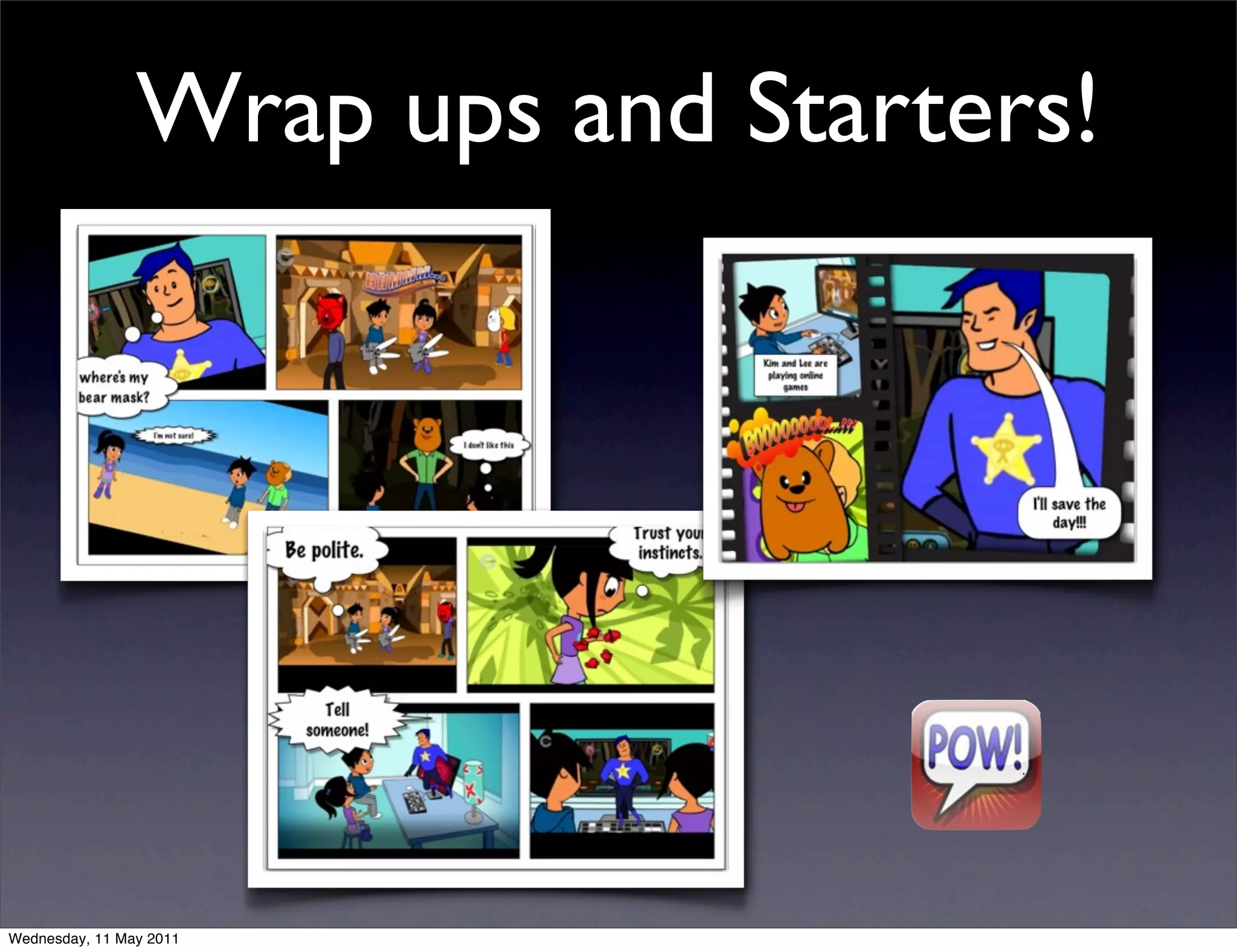 Wrap ups and Starters!




Wednesday, 11 May 2011
 