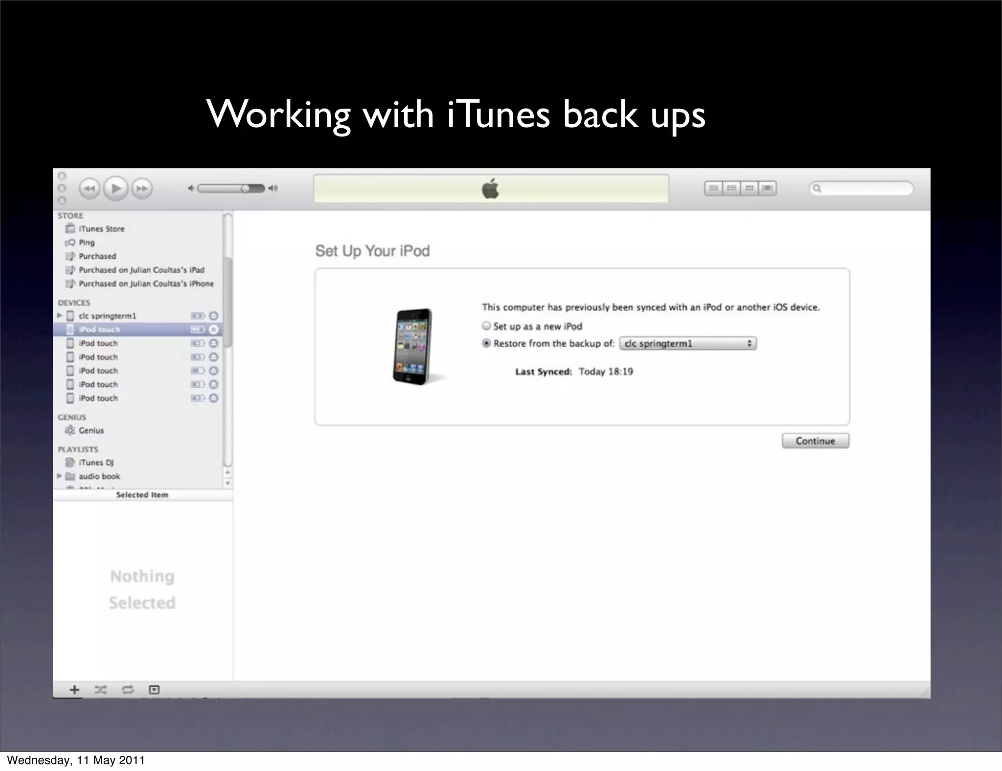 Working with iTunes back ups




Wednesday, 11 May 2011
 