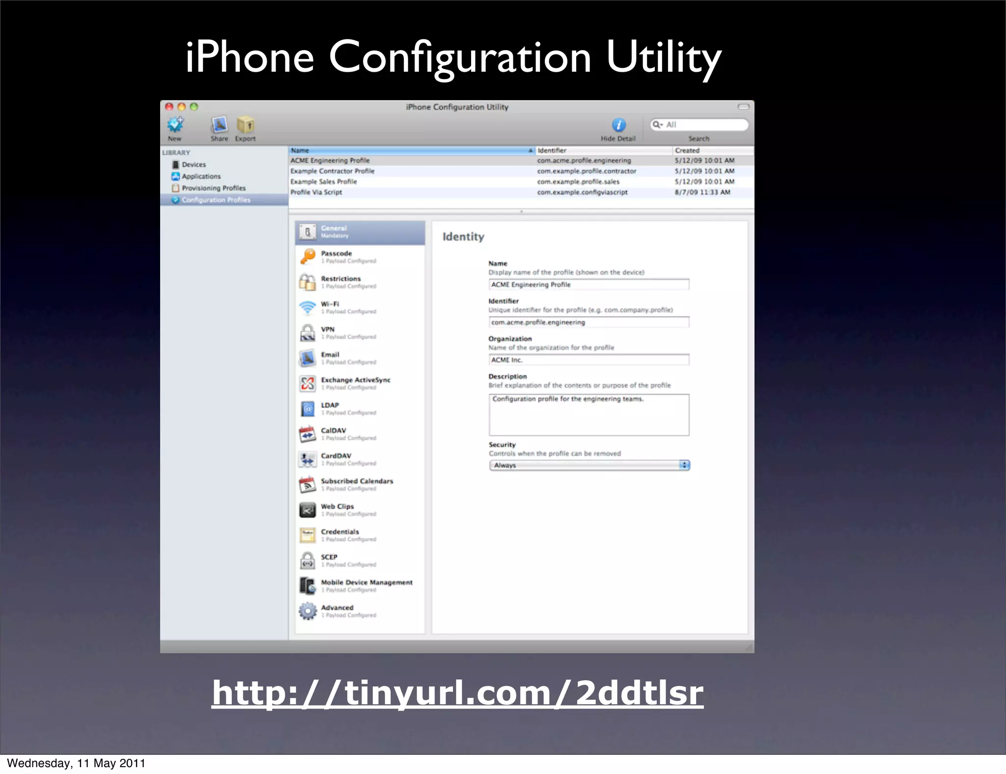 iPhone Conﬁguration Utility




                          http://tinyurl.com/2ddtlsr
Wednesday, 11 May 2011
 