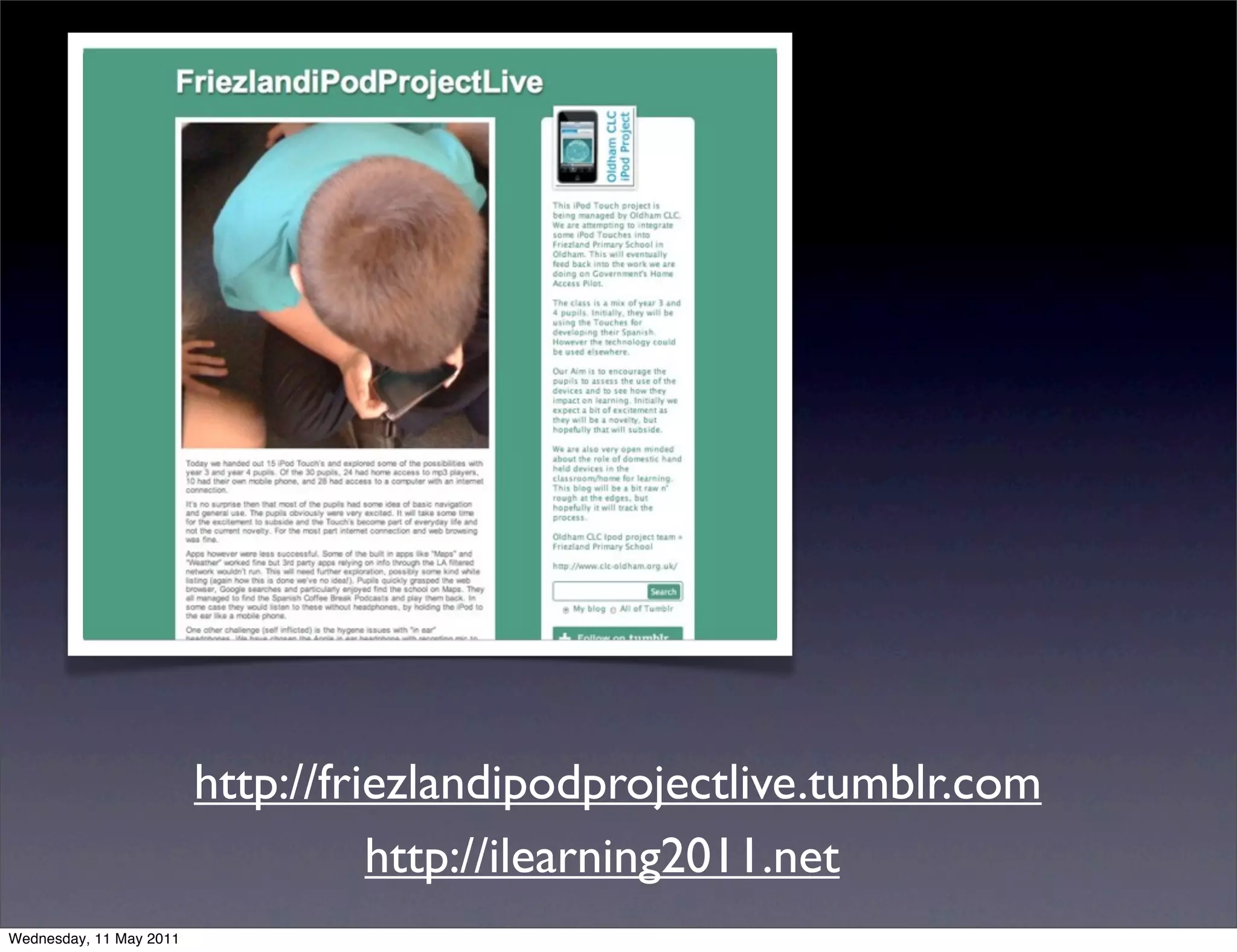http://friezlandipodprojectlive.tumblr.com
                                   http://ilearning2011.net
Wednesday, 11 May 2011
 