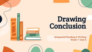 Drawing
Conclusion
Integrated Reading & Writing
Week 7: Unit 6
 