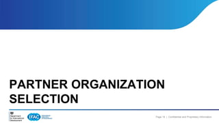 PARTNER ORGANIZATION 
SELECTION 
Page 18 | Confidential and Proprietary Information 
 