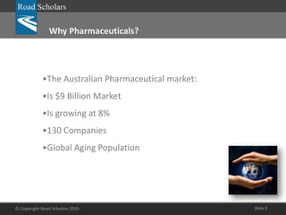 Why Pharmaceuticals?The Australian Pharmaceutical market: