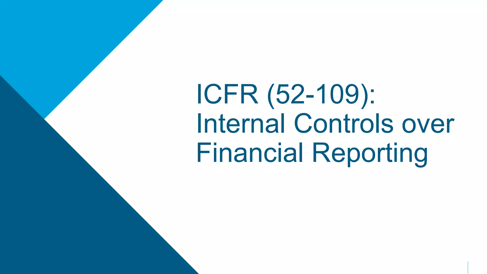 ICFR (52-109):
Internal Controls over
Financial Reporting
 