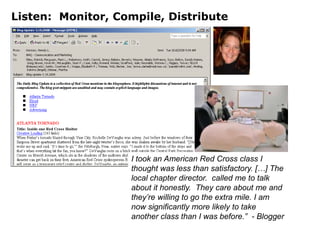 The Red Cross Case Study:  Listening Comes FirstFirst project was a listening project over two years agoPeople were talking and they needed to listenAt first, felt like going to war, but changed internal perception of social media