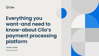 Everything you
want-and need to
know-about Clio’s
payment processing
platform
January 26, 2022
Jordan Carter
 