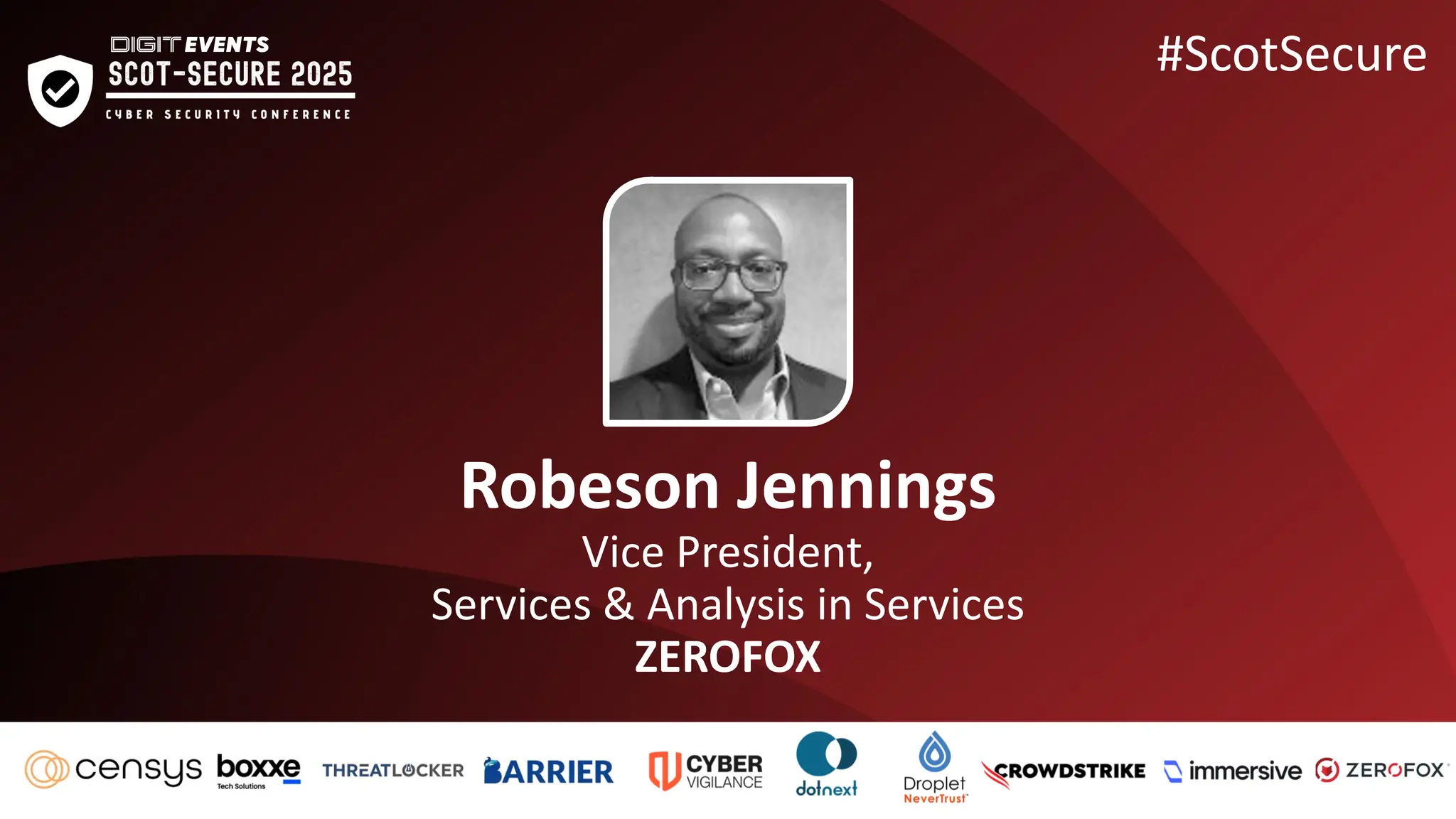 Robeson Jennings
Vice President,
Services & Analysis in Services
ZEROFOX
#ScotSecure
 