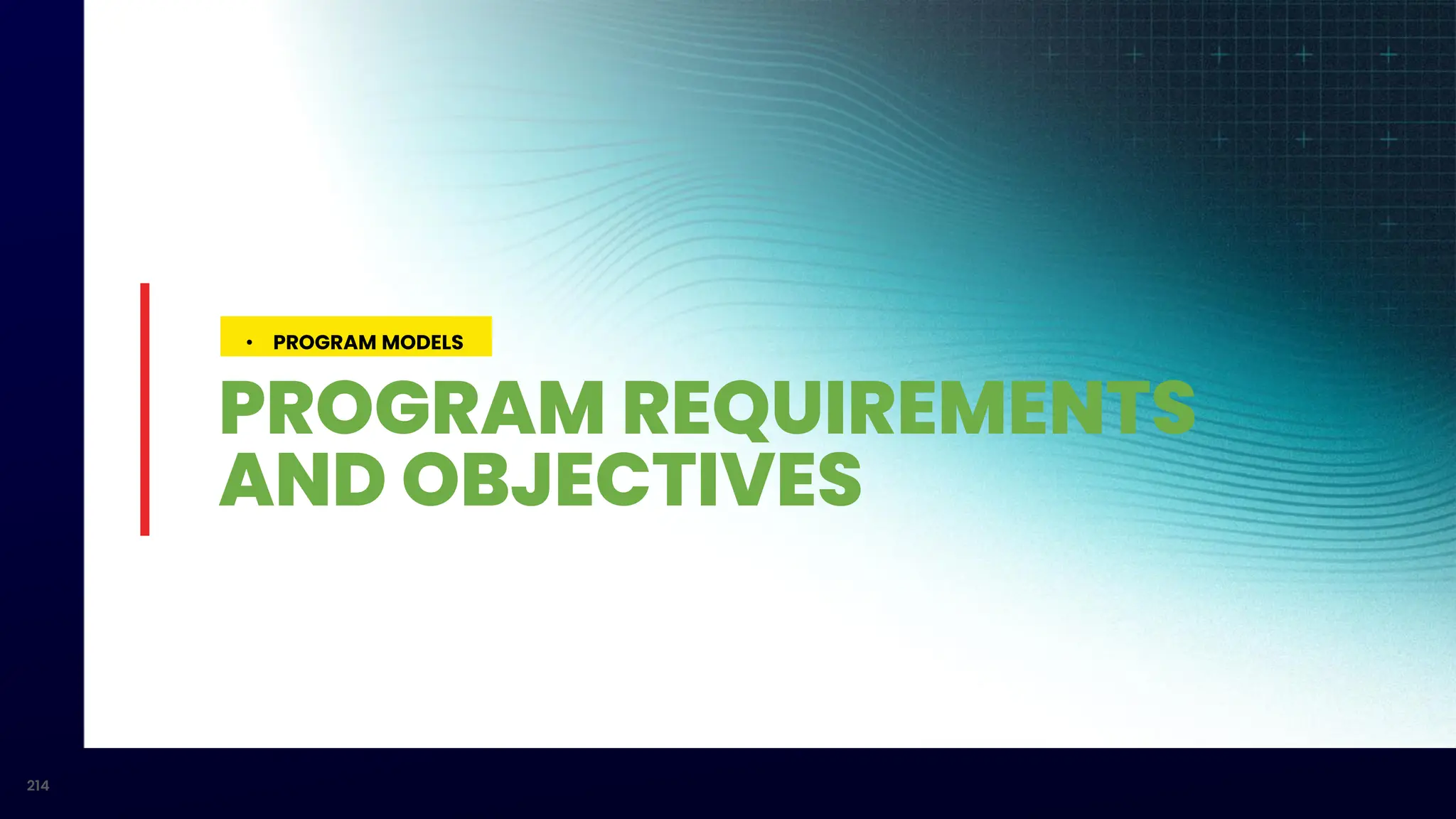 214
PROGRAM REQUIREMENTS
AND OBJECTIVES
• PROGRAM MODELS
 