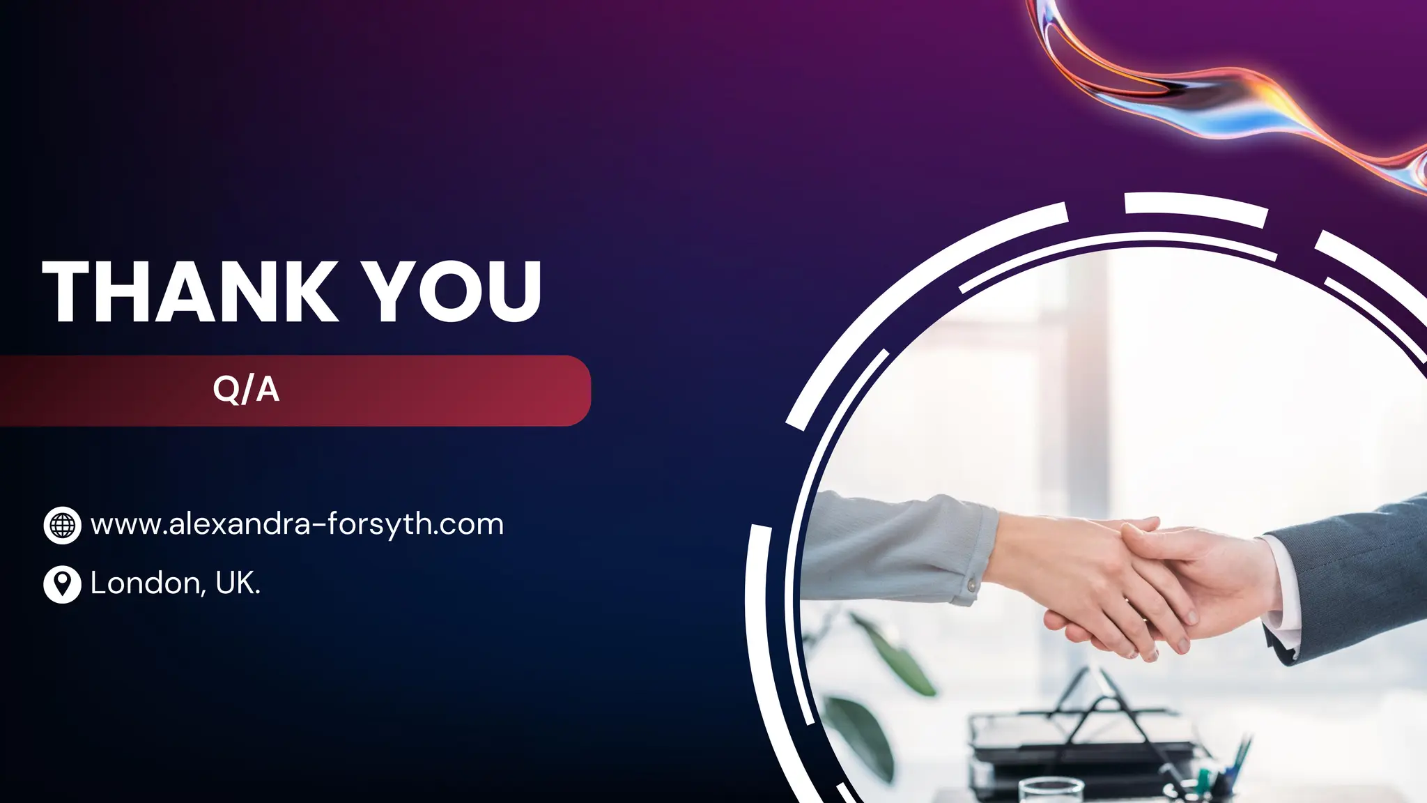 THANK YOU
www.alexandra-forsyth.com
Q/A
London, UK.
 
