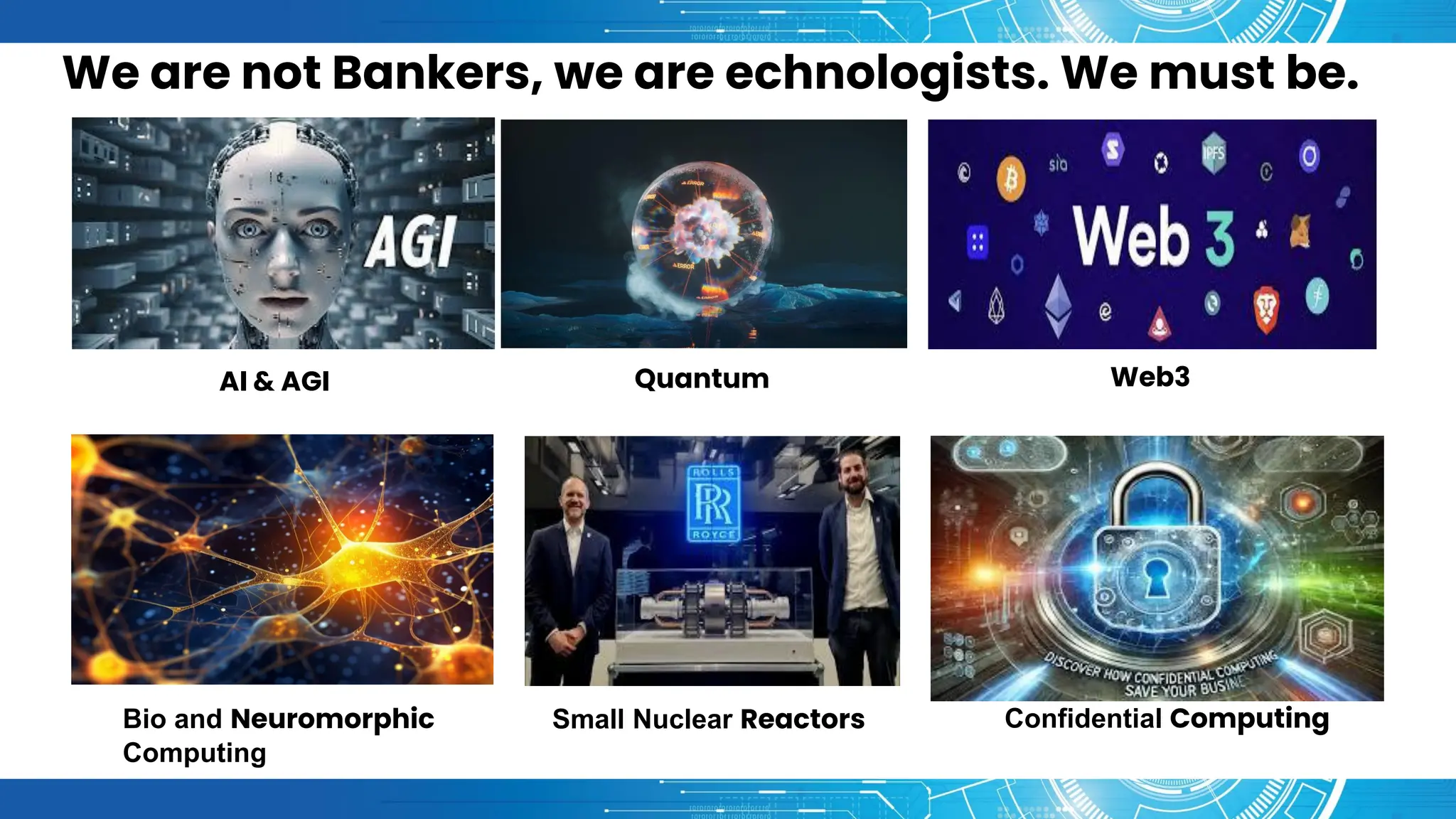 283 ©Copyright 2015 ISACA. All rights reserved.
283 ©Copyright 2015 ISACA. All rights reserved.
Discussion Question
We are not Bankers, we are echnologists. We must be.
AI & AGI Quantum Web3
Bio and Neuromorphic
Computing
Confidential Computing
Small Nuclear Reactors
 