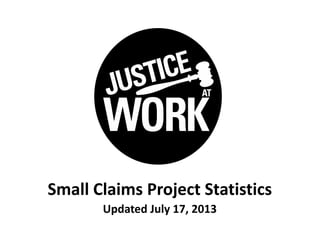 Small Claims Project Statistics
Updated July 17, 2013
 