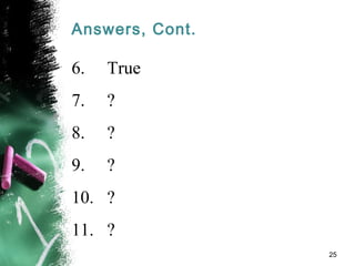 Answers, Cont.
6. True
7. ?
8. ?
9. ?
10. ?
11. ?
25
 