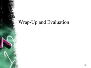 Wrap-Up and Evaluation
40
 