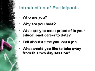 Introduction of Participants
• Who are you?
• Why are you here?
• What are you most proud of in your
educational career to date?
• Tell about a time you lost a job.
• What would you like to take away
from this two day session?
 