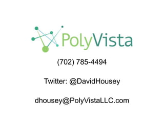 (702) 785-4494
Twitter: @DavidHousey
dhousey@PolyVistaLLC.com
 