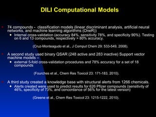DILI Computational Models <ul><li>74 compounds -  classification models (linear discriminant analysis, artificial neural n...