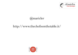 @maricler
http://www.thechefisonthetable.it/
 