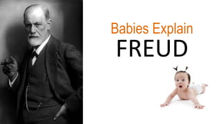 FREUD
Babies Explain
 