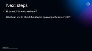 Next steps
• How much time do we have?
• What can we do about the attacks against public key crypto?
 