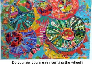 Do you feel you are reinventing the wheel?
Illustration by Mary Boxley Bullington
 